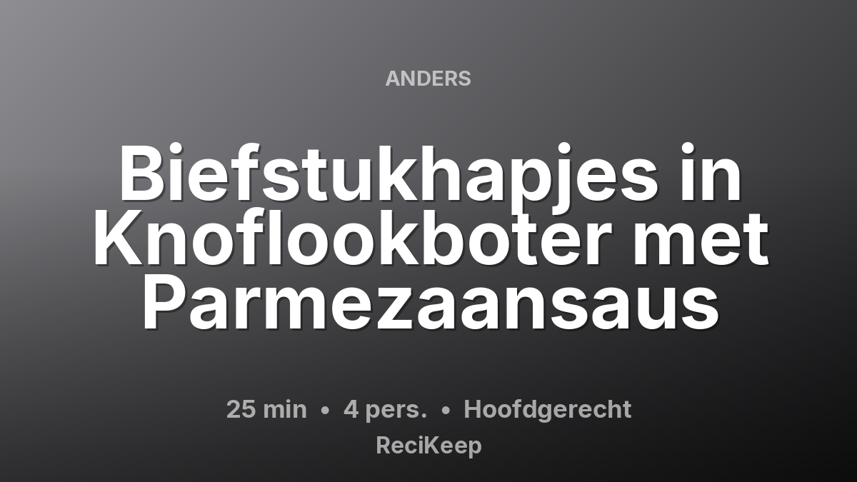 Receptkaart Biefstukhapjes in Knoflookboter met Parmezaansaus – Hoofdgerecht