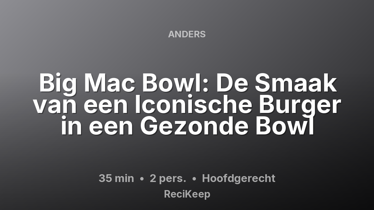Receptkaart Big Mac Bowl: De Smaak van een Iconische Burger in een Gezonde Bowl – Hoofdgerecht