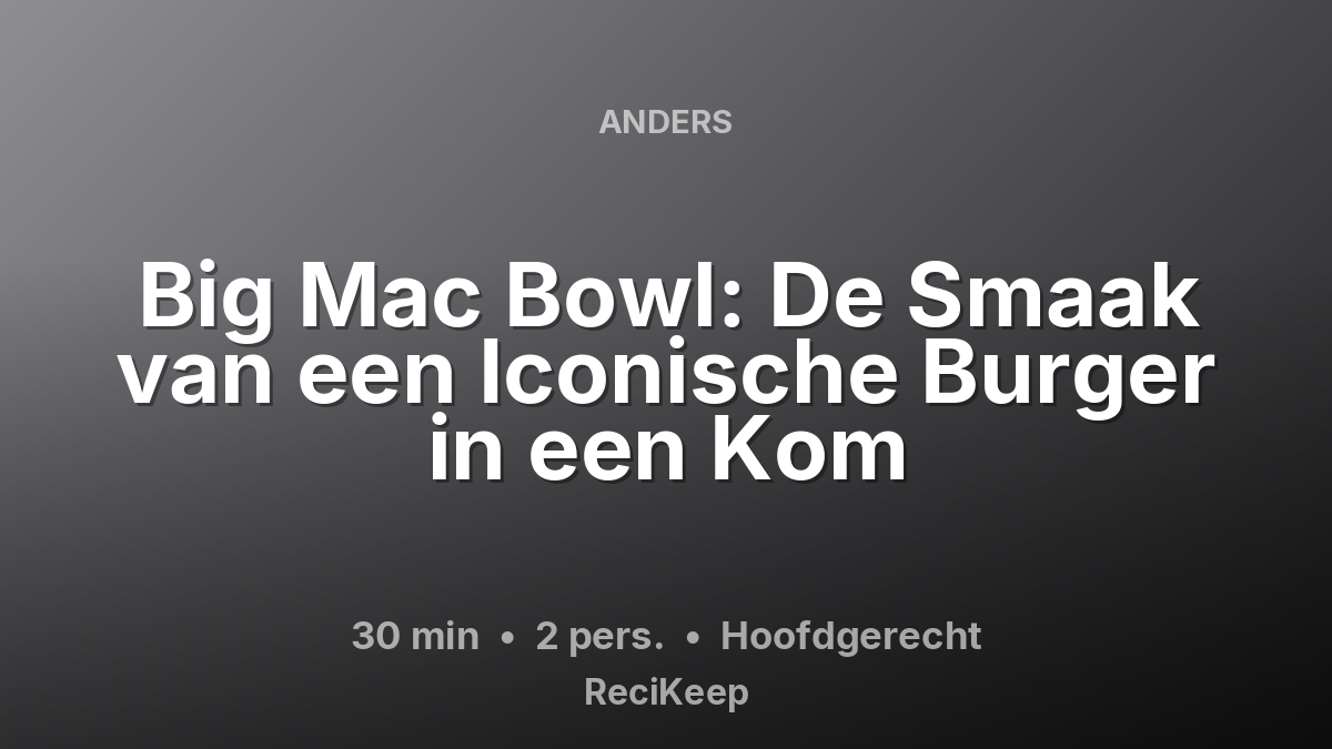 Receptkaart Big Mac Bowl: De Smaak van een Iconische Burger in een Kom – Hoofdgerecht