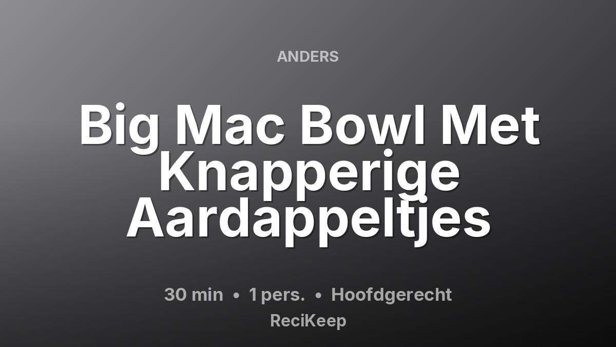 Receptkaart Big Mac Bowl Met Knapperige Aardappeltjes – Hoofdgerecht