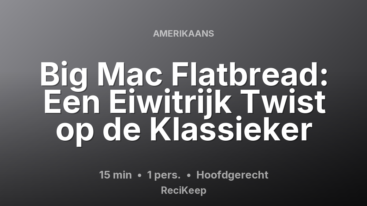 Receptkaart Big Mac Flatbread: Een Eiwitrijk Twist op de Klassieker – Hoofdgerecht