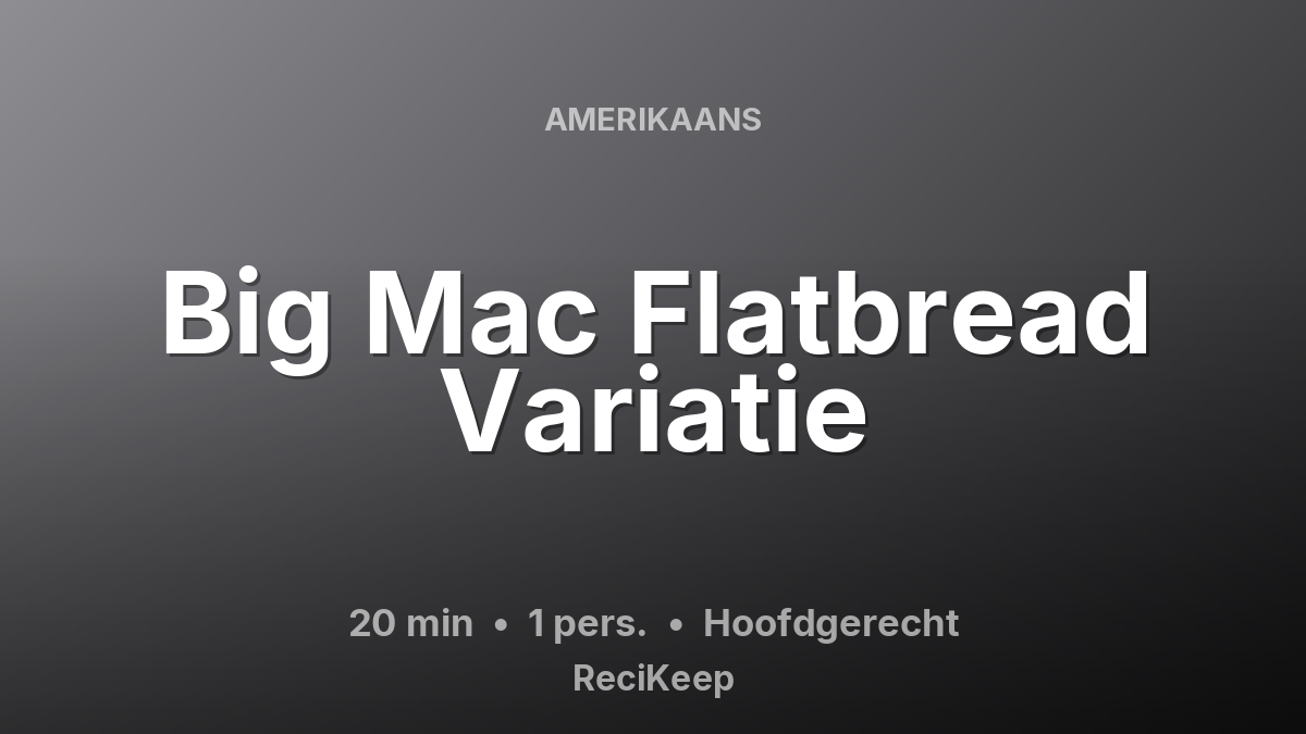 Receptkaart Big Mac Flatbread Variatie – Hoofdgerecht