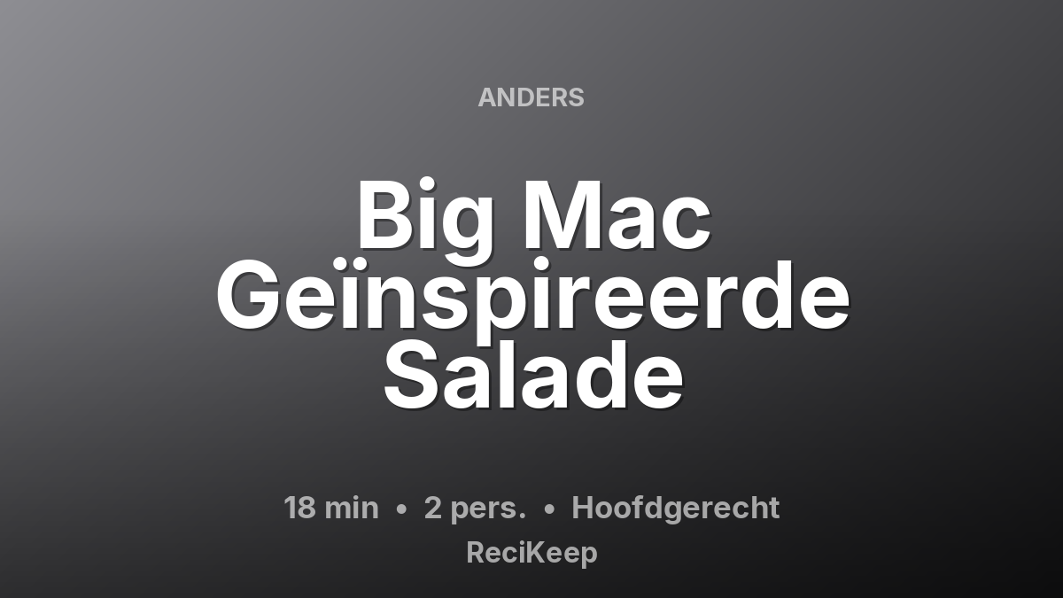 Receptkaart Big Mac Geïnspireerde Salade – Hoofdgerecht