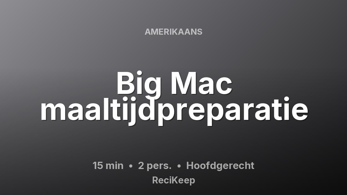Receptkaart Big Mac maaltijdpreparatie – Hoofdgerecht