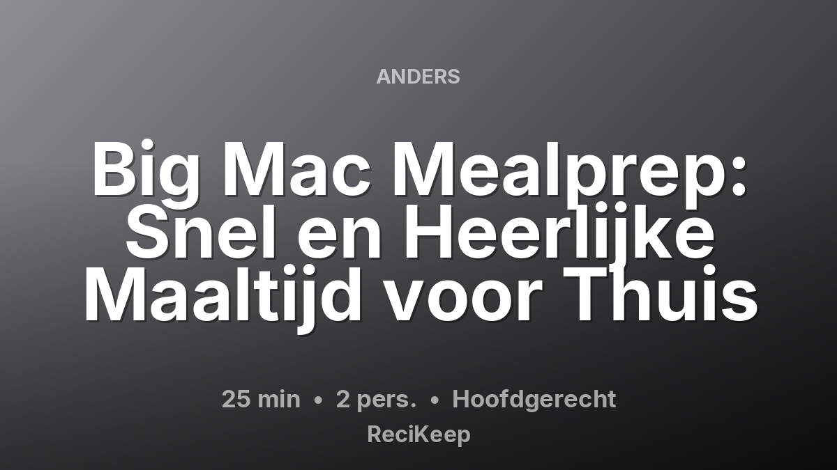 Receptkaart Big Mac Mealprep: Snel en Heerlijke Maaltijd voor Thuis – Hoofdgerecht