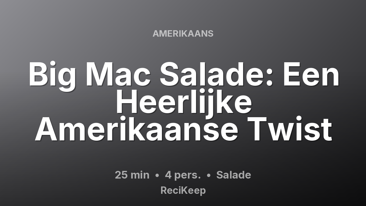 Receptkaart Big Mac Salade: Een Heerlijke Amerikaanse Twist – Salade