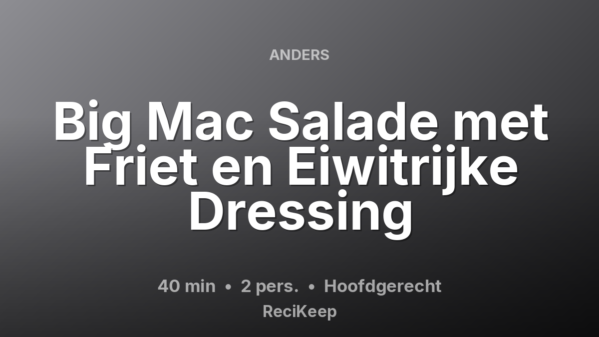 Receptkaart Big Mac Salade met Friet en Eiwitrijke Dressing – Hoofdgerecht