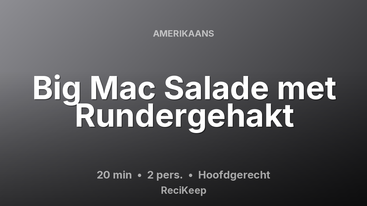 Receptkaart Big Mac Salade met Rundergehakt – Hoofdgerecht