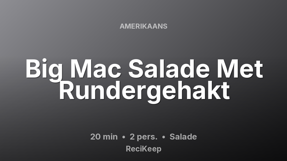 Receptkaart Big Mac Salade Met Rundergehakt – Salade
