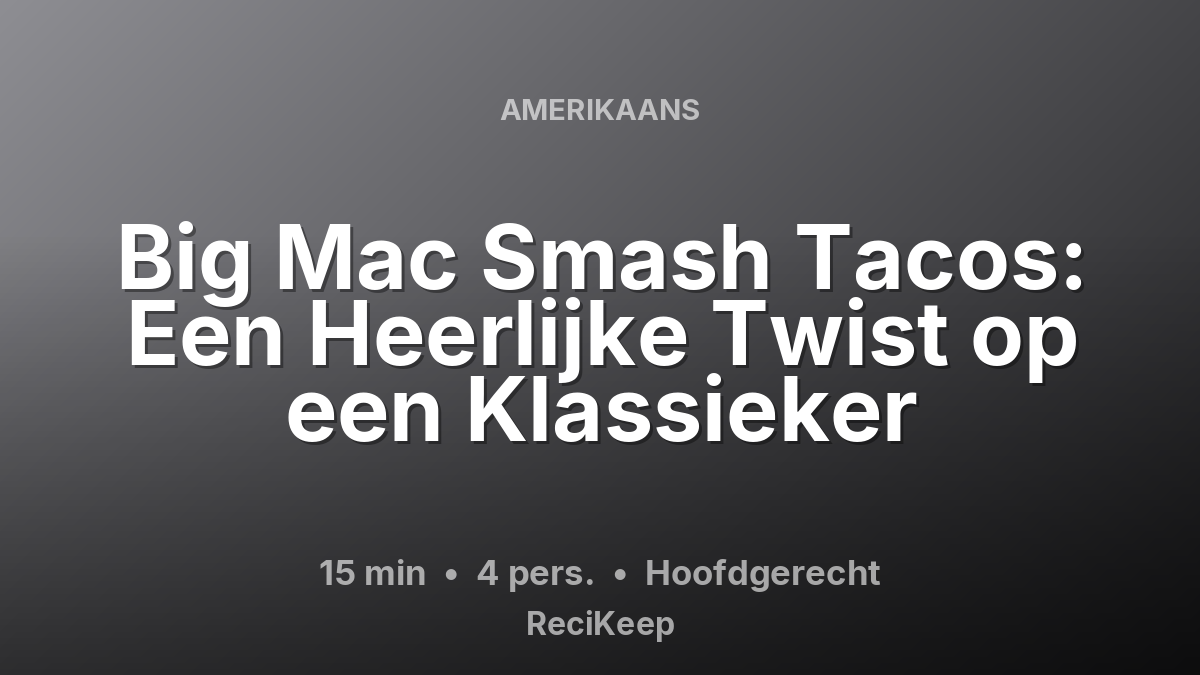 Receptkaart Big Mac Smash Tacos: Een Heerlijke Twist op een Klassieker – Hoofdgerecht