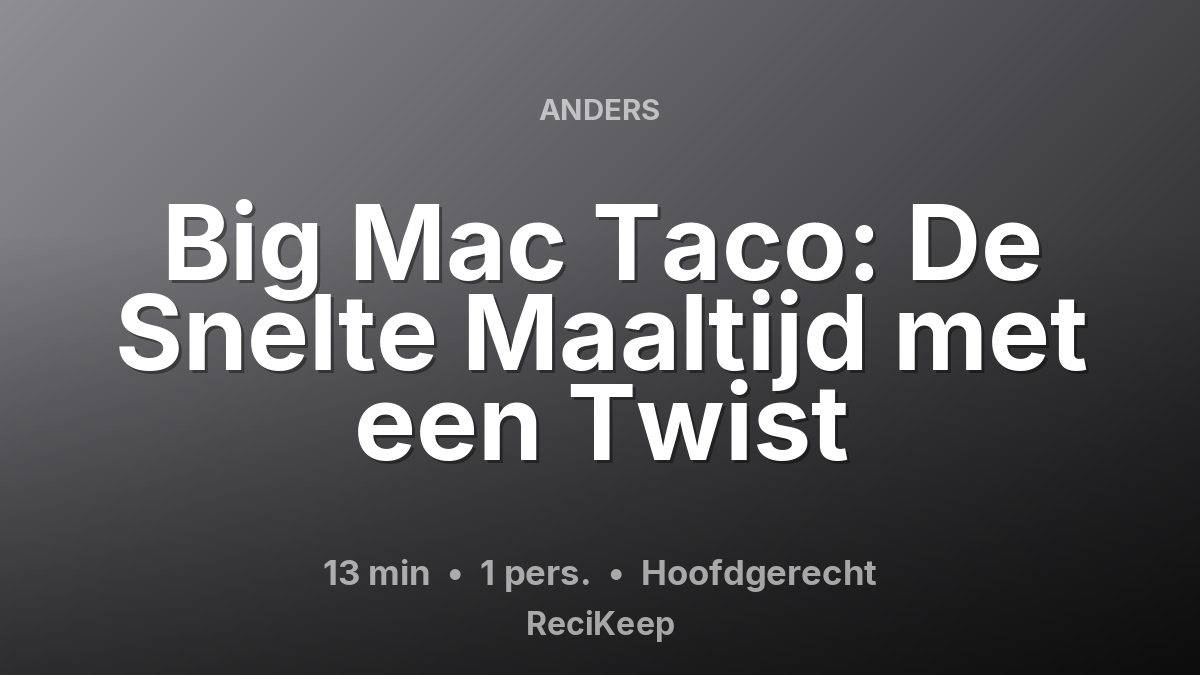 Receptkaart Big Mac Taco: De Snelte Maaltijd met een Twist – Hoofdgerecht