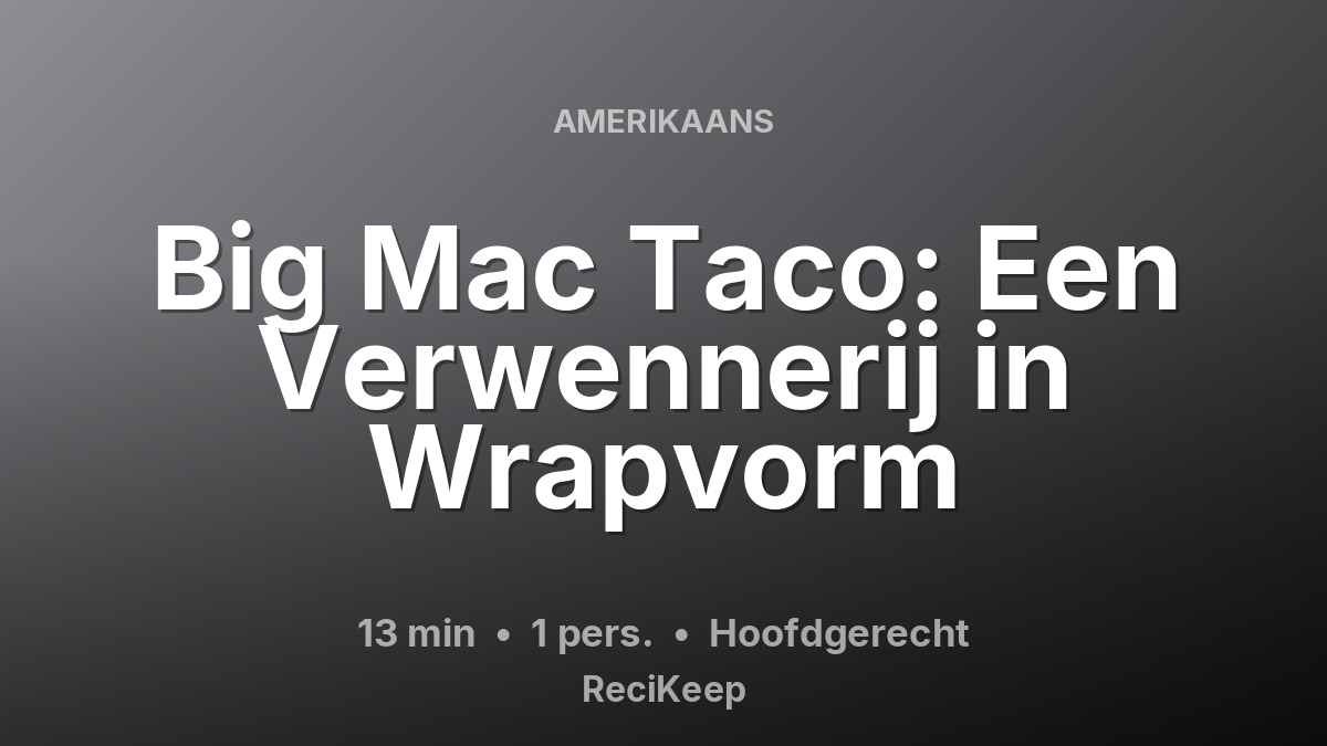 Receptkaart Big Mac Taco: Een Verwennerij in Wrapvorm – Hoofdgerecht
