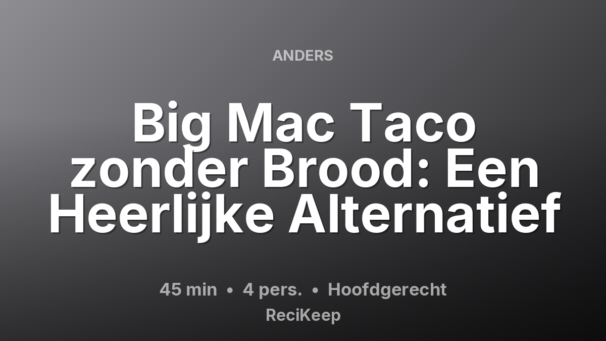 Receptkaart Big Mac Taco zonder Brood: Een Heerlijke Alternatief – Hoofdgerecht