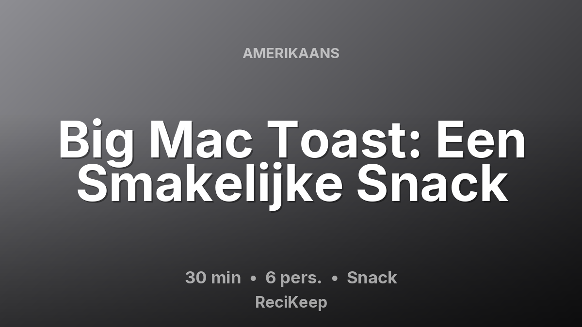 Receptkaart Big Mac Toast: Een Smakelijke Snack – Snack