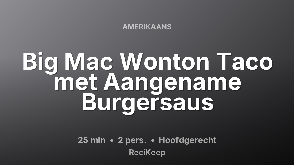 Receptkaart Big Mac Wonton Taco met Aangename Burgersaus – Hoofdgerecht