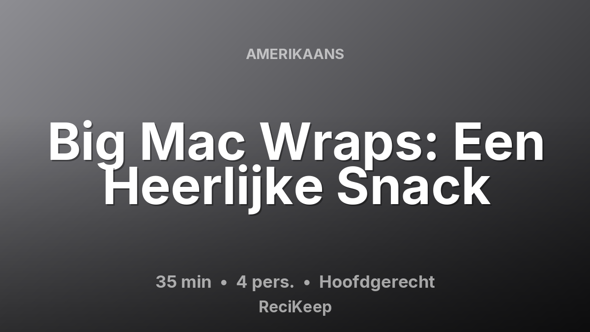 Receptkaart Big Mac Wraps: Een Heerlijke Snack – Hoofdgerecht