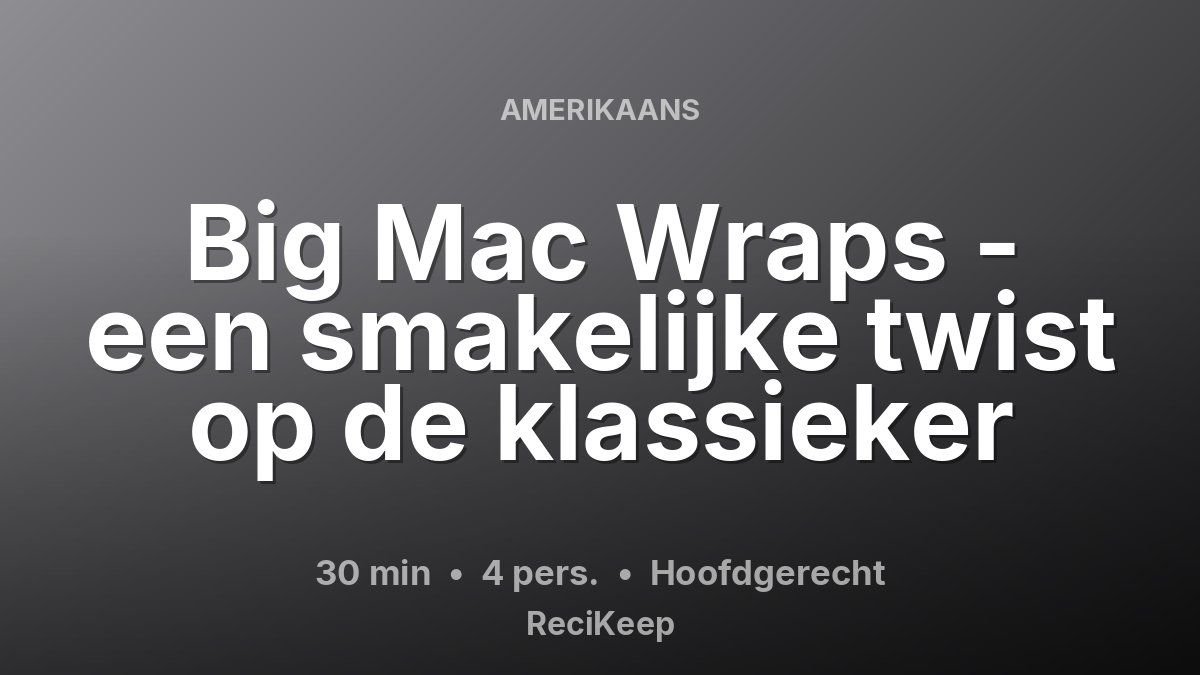Receptkaart Big Mac Wraps - een smakelijke twist op de klassieker – Hoofdgerecht