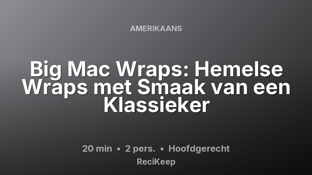 Receptkaart Big Mac Wraps: Hemelse Wraps met Smaak van een Klassieker – Hoofdgerecht