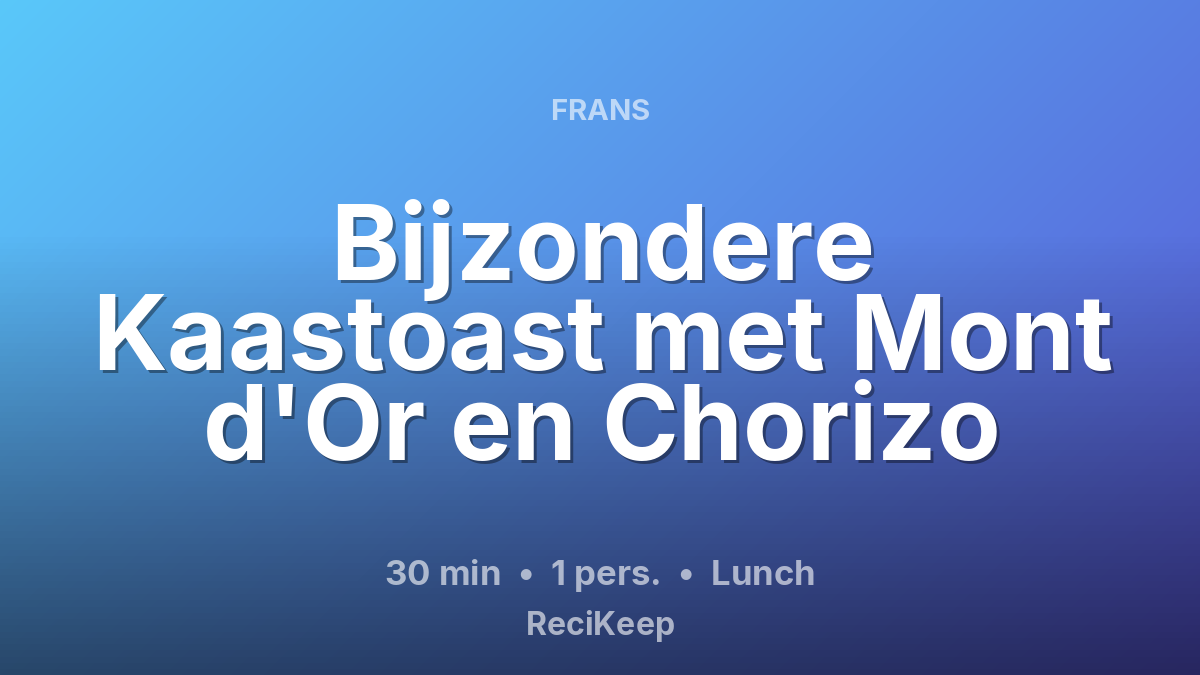 Receptkaart Bijzondere Kaastoast met Mont d'Or en Chorizo – Lunch