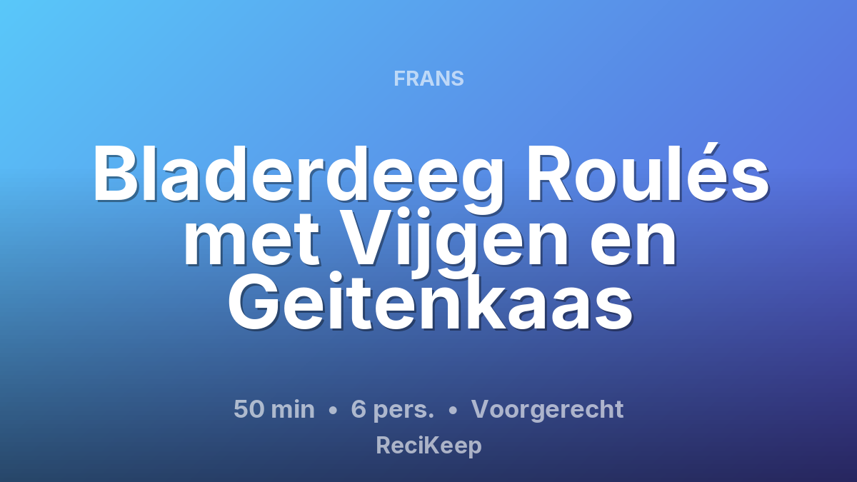 Receptkaart Bladerdeeg Roulés met Vijgen en Geitenkaas – Voorgerecht