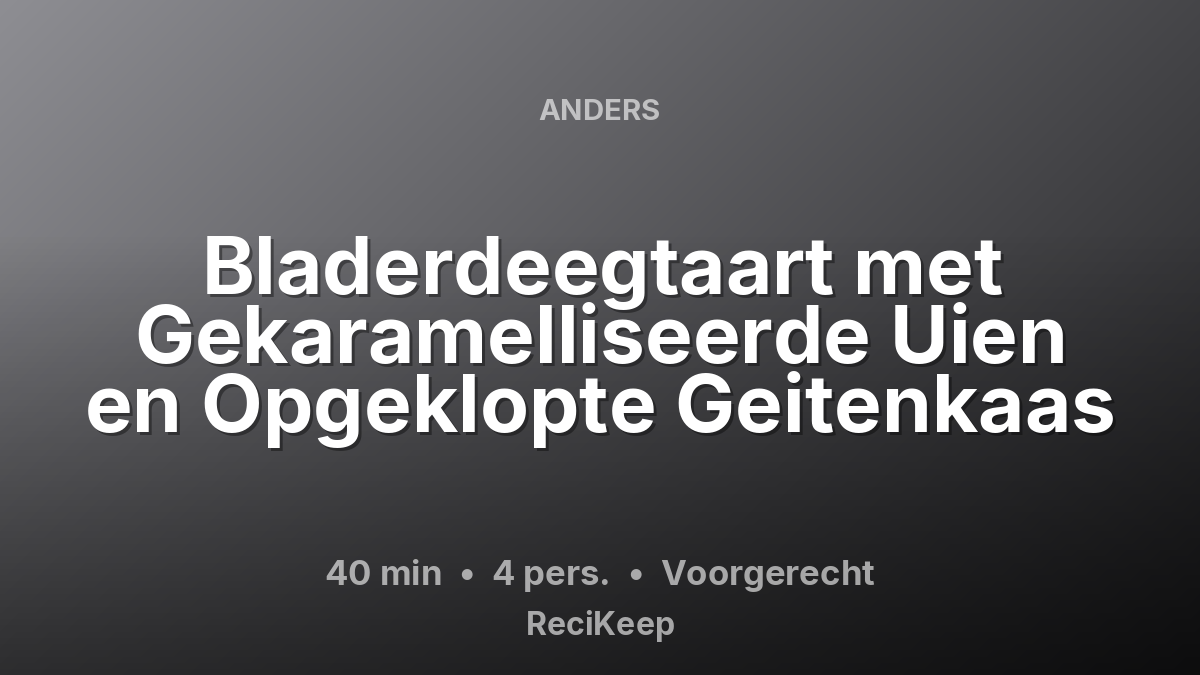 Receptkaart Bladerdeegtaart met Gekaramelliseerde Uien en Opgeklopte Geitenkaas – Voorgerecht