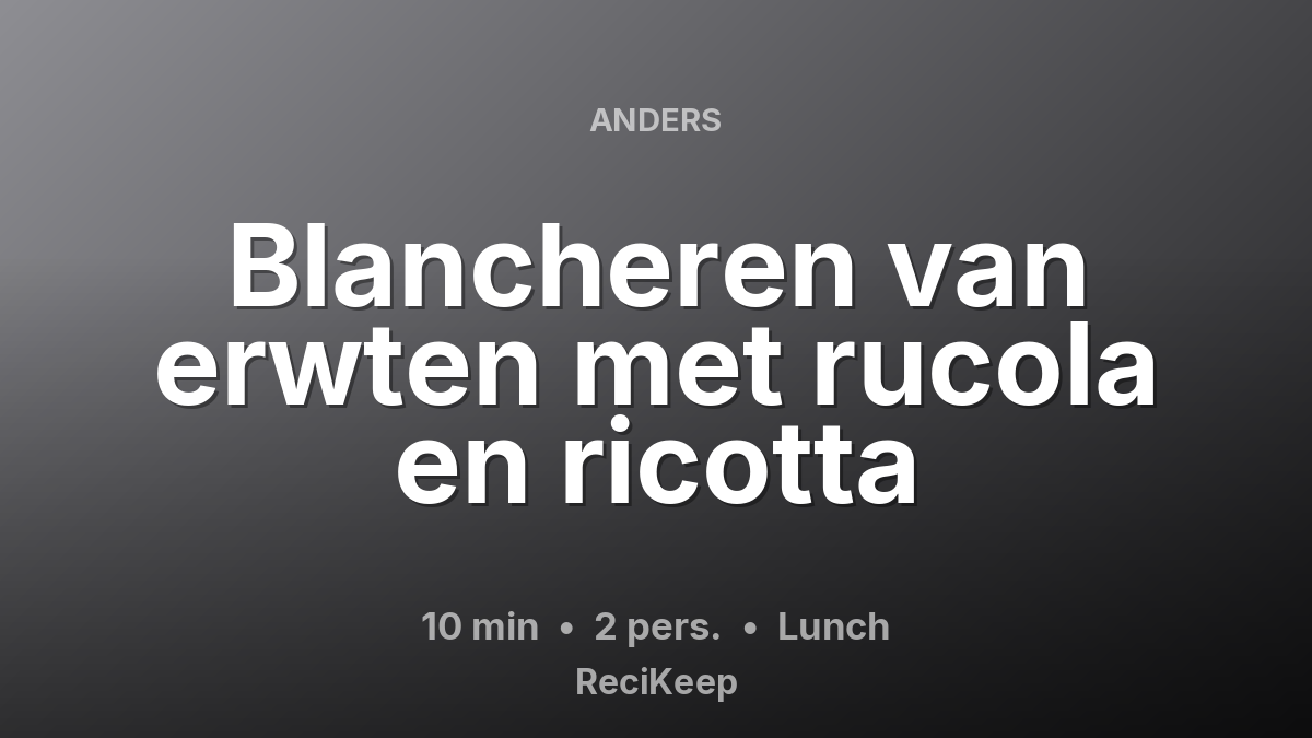 Receptkaart Blancheren van erwten met rucola en ricotta – Lunch