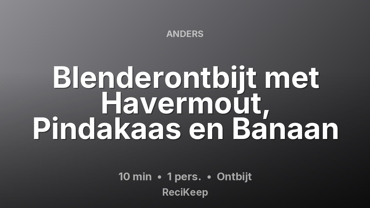 Receptkaart Blenderontbijt met Havermout, Pindakaas en Banaan – Ontbijt