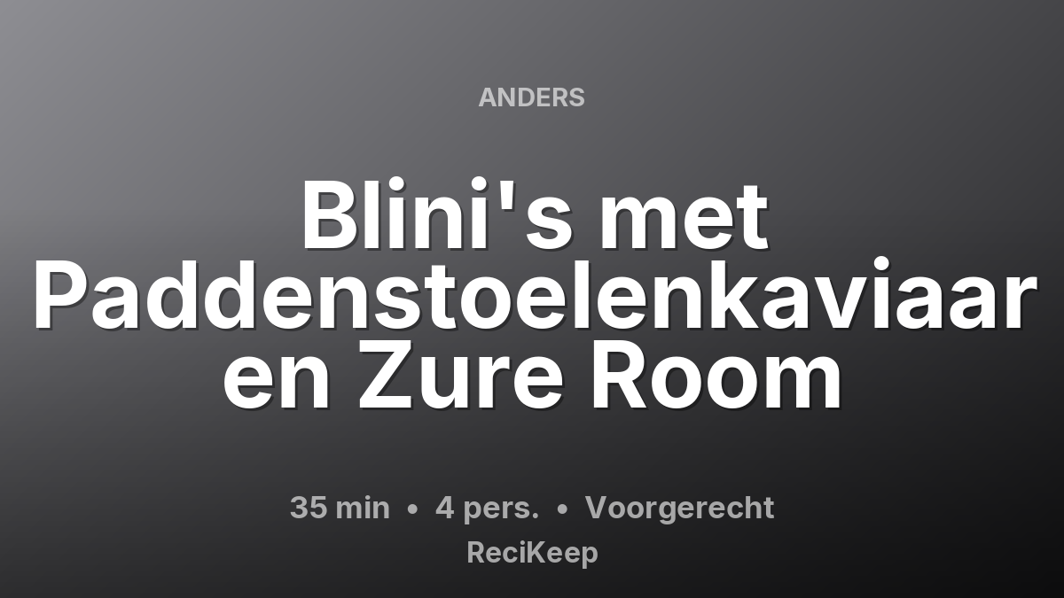 Receptkaart Blini's met Paddenstoelenkaviaar en Zure Room – Voorgerecht
