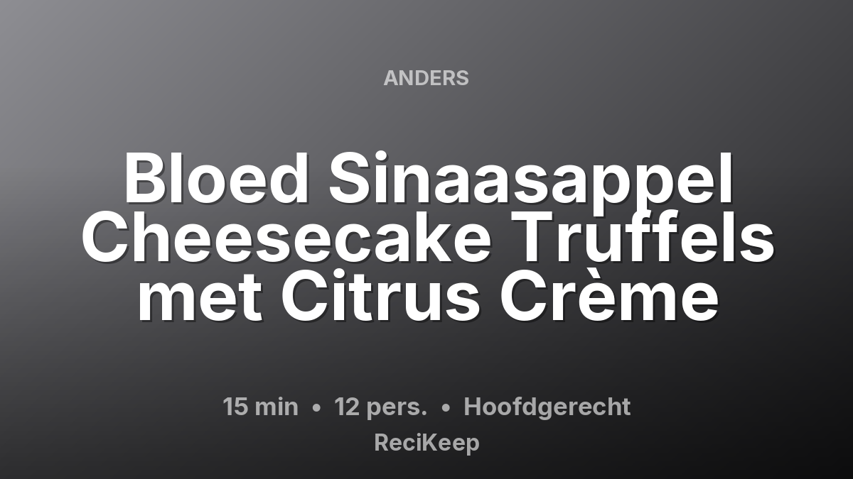 Receptkaart Bloed Sinaasappel Cheesecake Truffels met Citrus Crème – Hoofdgerecht