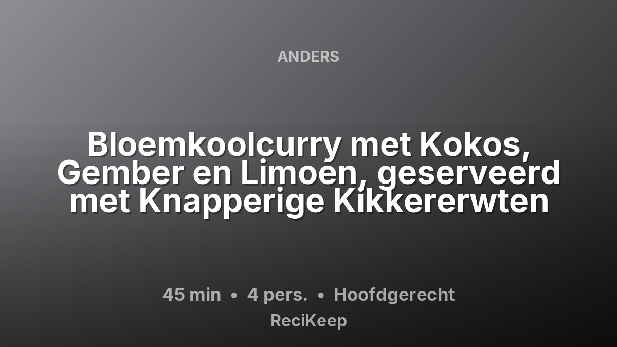 Receptkaart Bloemkoolcurry met Kokos, Gember en Limoen, geserveerd met Knapperige Kikkererwten – Hoofdgerecht