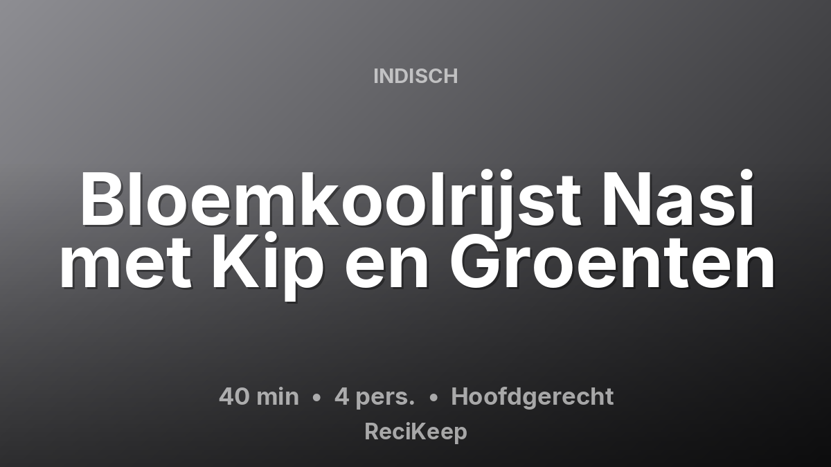 Receptkaart Bloemkoolrijst Nasi met Kip en Groenten – Hoofdgerecht