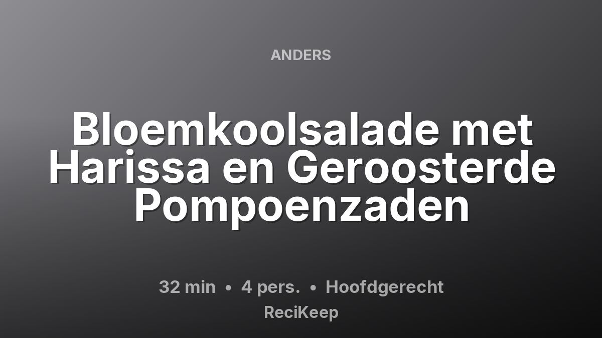 Receptkaart Bloemkoolsalade met Harissa en Geroosterde Pompoenzaden – Hoofdgerecht