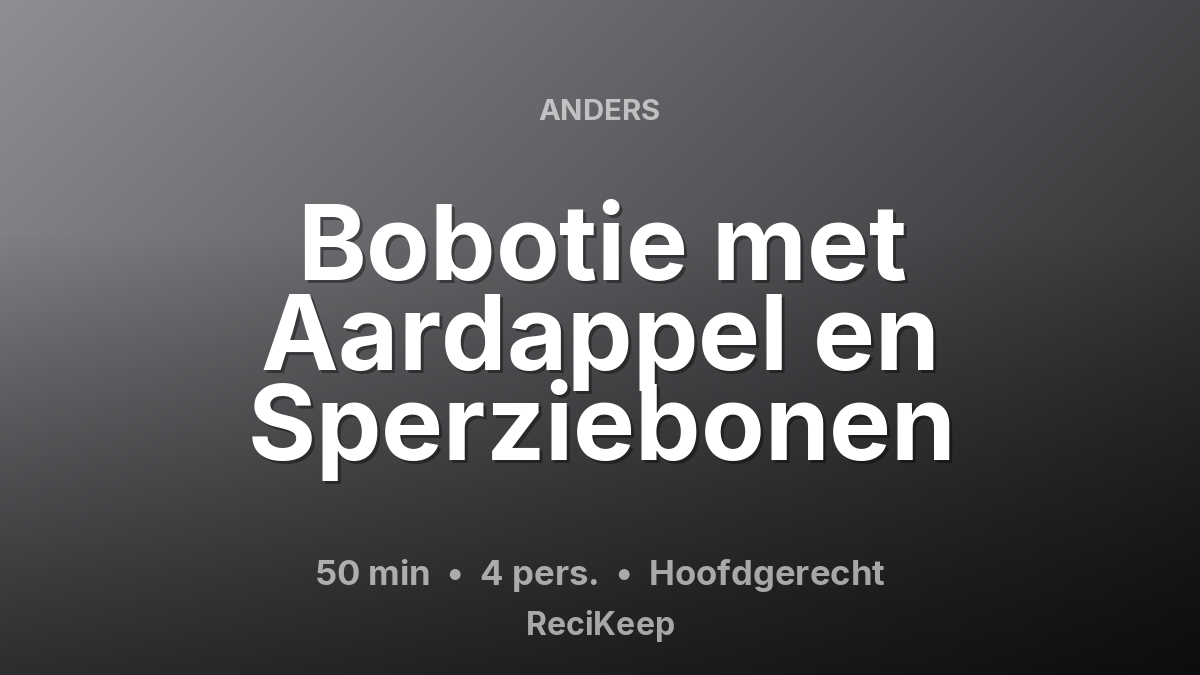 Receptkaart Bobotie met Aardappel en Sperziebonen – Hoofdgerecht