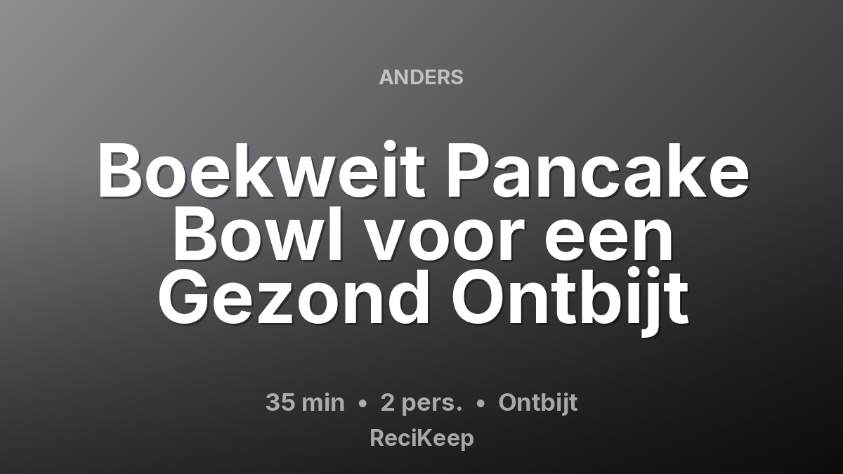 Receptkaart Boekweit Pancake Bowl voor een Gezond Ontbijt – Ontbijt