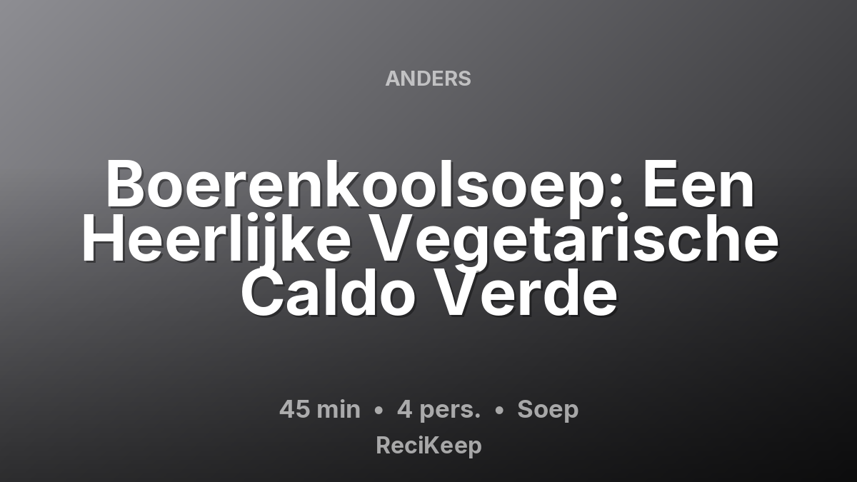 Receptkaart Boerenkoolsoep: Een Heerlijke Vegetarische Caldo Verde – Soep