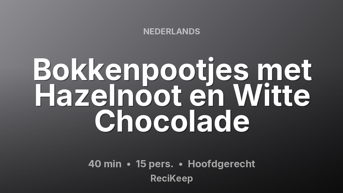 Receptkaart Bokkenpootjes met Hazelnoot en Witte Chocolade – Hoofdgerecht