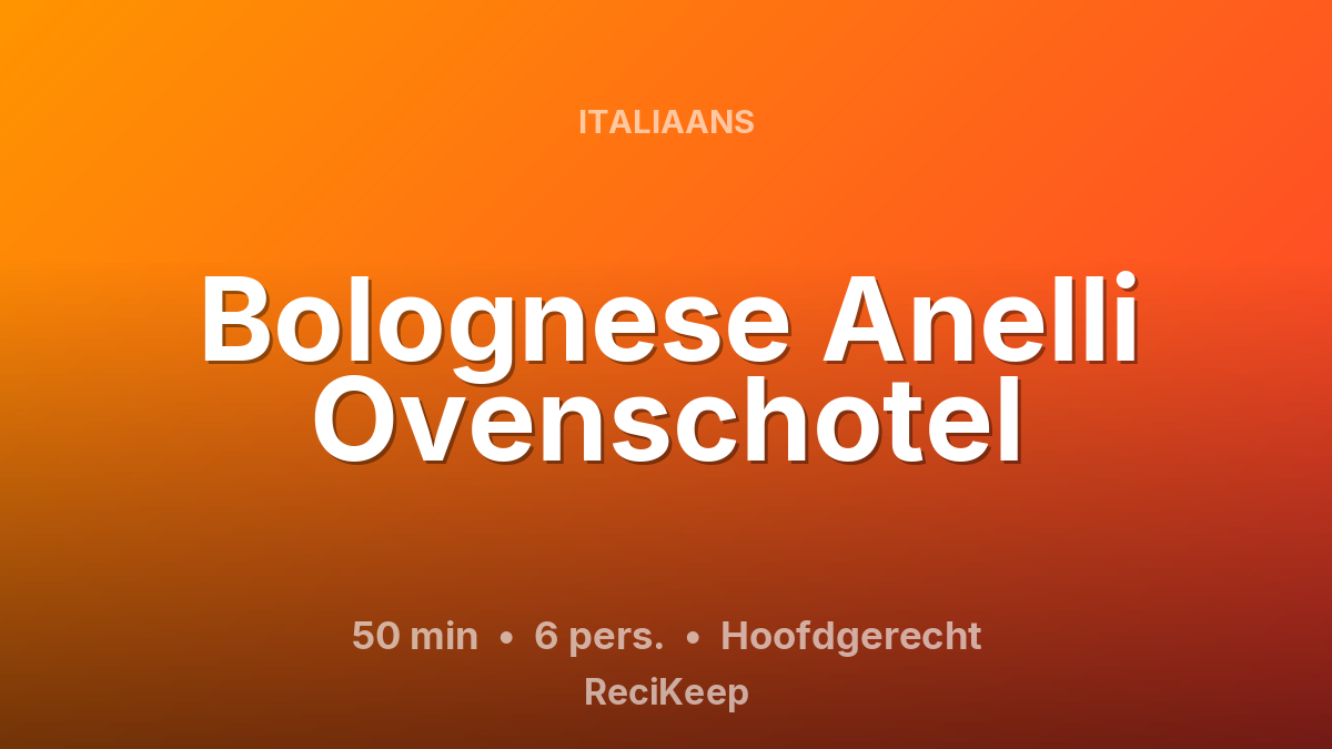 Receptkaart Bolognese Anelli Ovenschotel – Hoofdgerecht