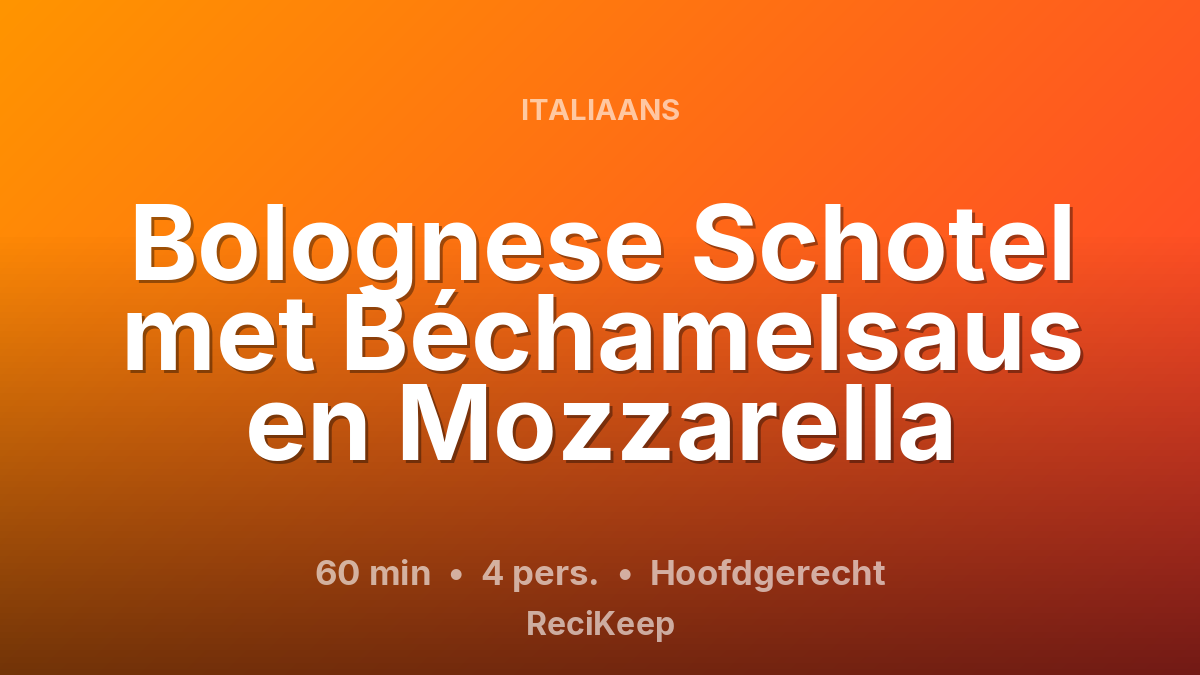 Receptkaart Bolognese Schotel met Béchamelsaus en Mozzarella – Hoofdgerecht