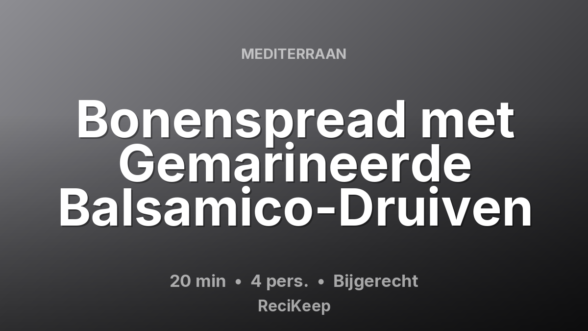 Receptkaart Bonenspread met Gemarineerde Balsamico-Druiven – Bijgerecht