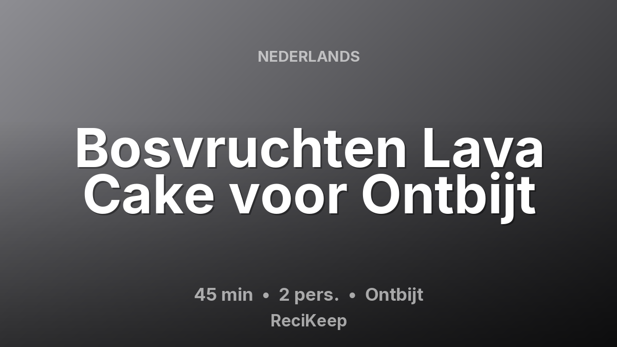 Receptkaart Bosvruchten Lava Cake voor Ontbijt – Ontbijt