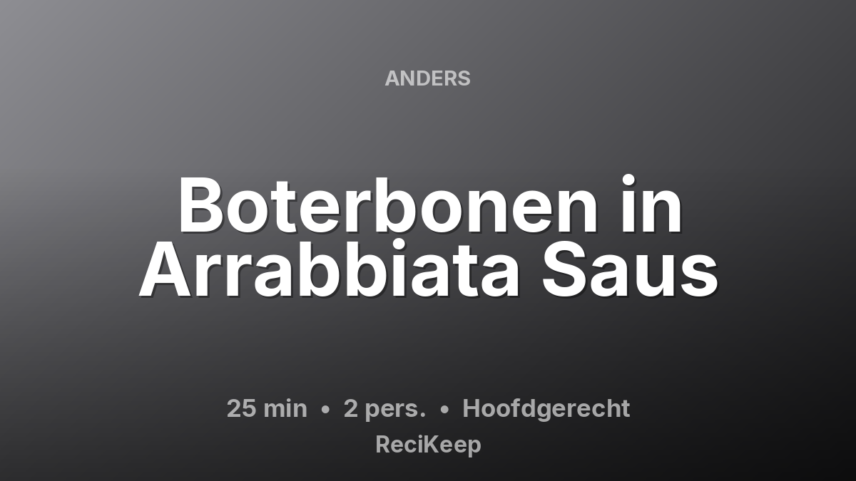 Receptkaart Boterbonen in Arrabbiata Saus – Hoofdgerecht