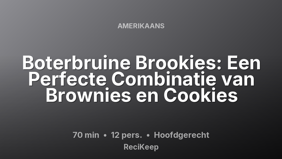 Receptkaart Boterbruine Brookies: Een Perfecte Combinatie van Brownies en Cookies – Hoofdgerecht