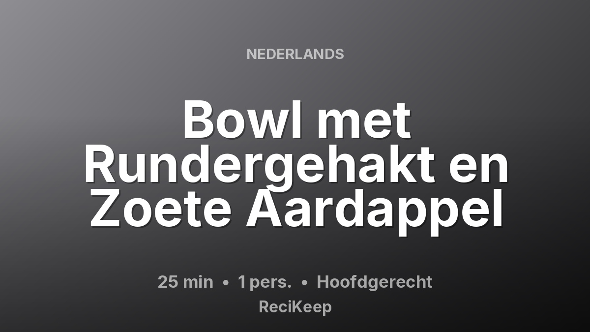 Receptkaart Bowl met Rundergehakt en Zoete Aardappel – Hoofdgerecht
