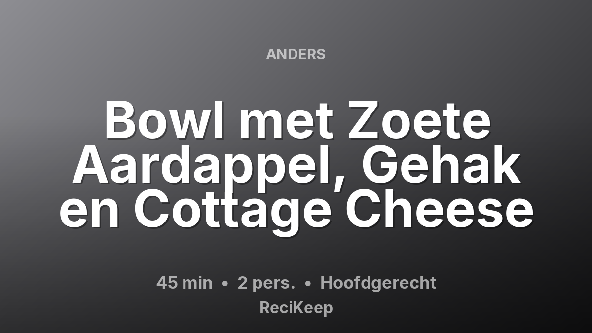 Receptkaart Bowl met Zoete Aardappel, Gehak en Cottage Cheese – Hoofdgerecht