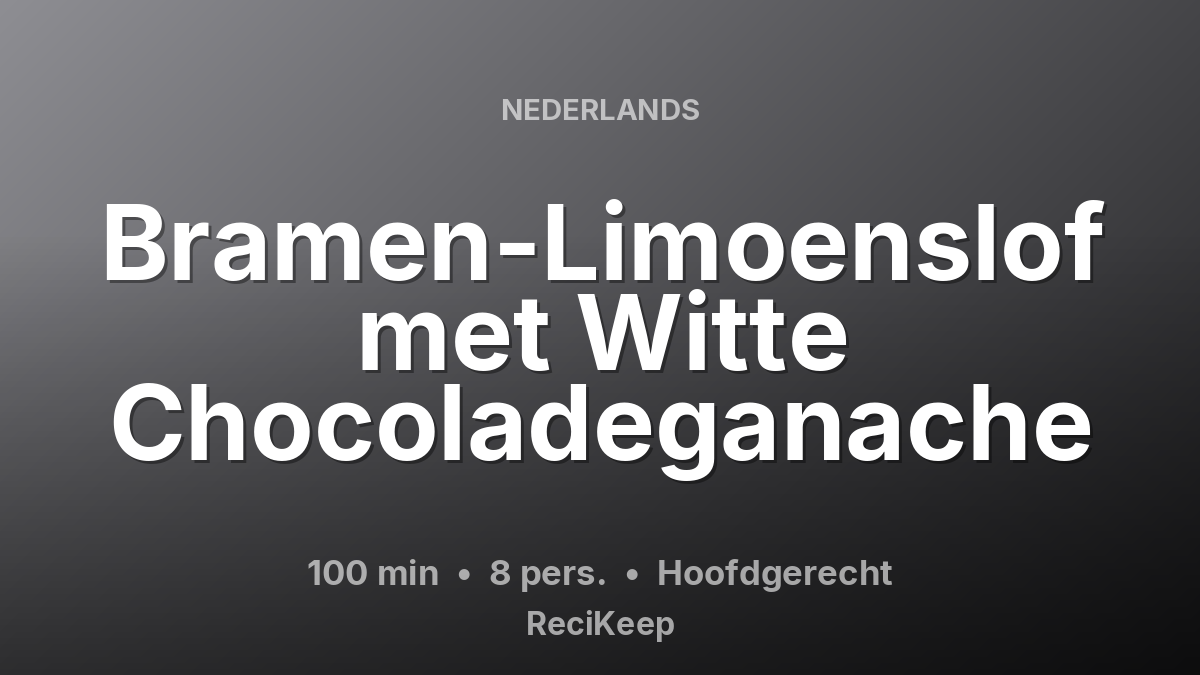 Receptkaart Bramen-Limoenslof met Witte Chocoladeganache – Hoofdgerecht