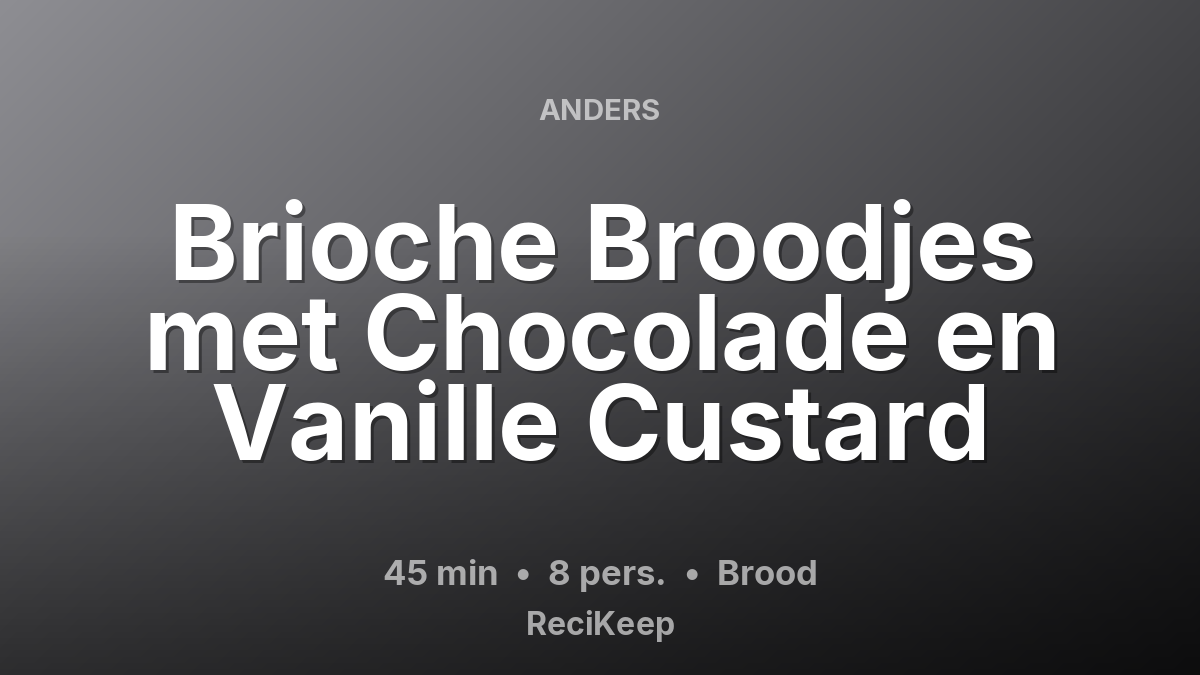 Receptkaart Brioche Broodjes met Chocolade en Vanille Custard – Brood