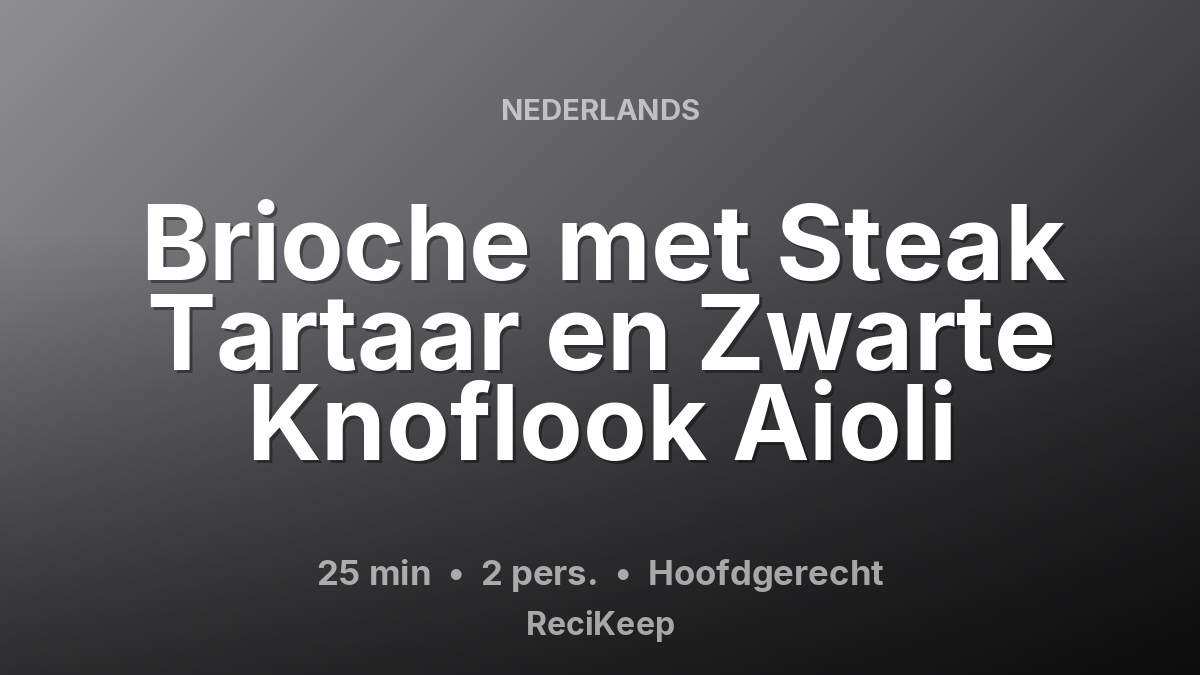 Receptkaart Brioche met Steak Tartaar en Zwarte Knoflook Aioli – Hoofdgerecht