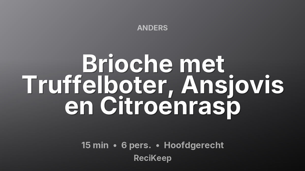 Receptkaart Brioche met Truffelboter, Ansjovis en Citroenrasp – Hoofdgerecht
