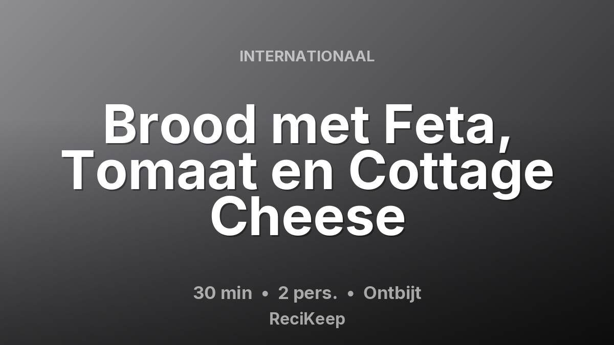 Receptkaart Brood met Feta, Tomaat en Cottage Cheese – Ontbijt