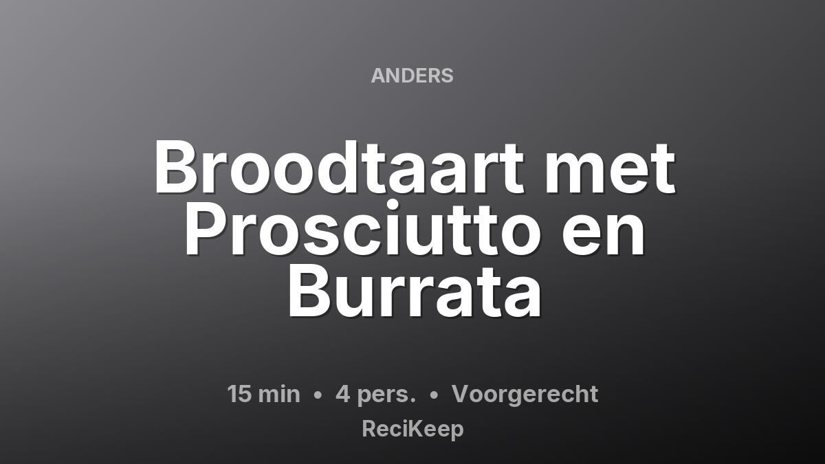 Receptkaart Broodtaart met Prosciutto en Burrata – Voorgerecht